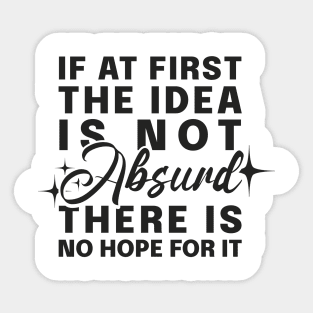 If At First Idea Is Not Absurd Sticker